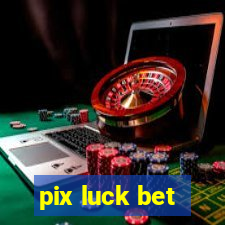 pix luck bet